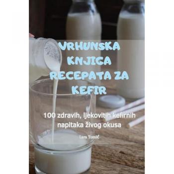 VRHUNSKA KNJIGA RECEPATA ZA KEFIR