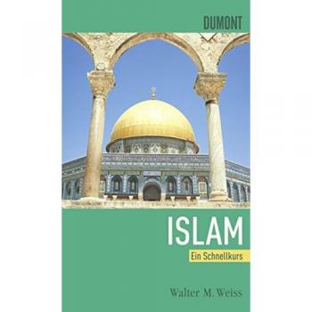 DuMont Schnellkurs Islam: Ein Schnellkurs