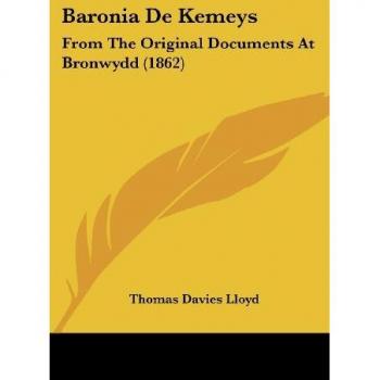 Baronia De Kemeys: From The Original Documents At Bronwydd (1862)