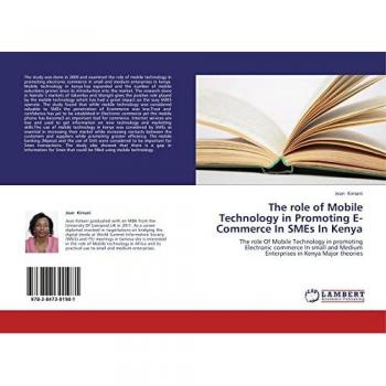 The role of Mobile Technology in Promoting E-Commerce In SMEs In Kenya: The role Of Mobile Technology in promoting Electronic commerce In small and Medium Enterprises in Kenya Major theories