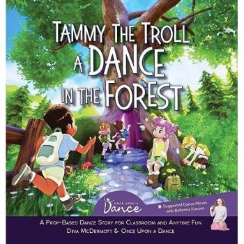 Tammy the Troll: A Dance in the Forest (Prop-Based Dance Stories for Classroom and Anytime Fun)