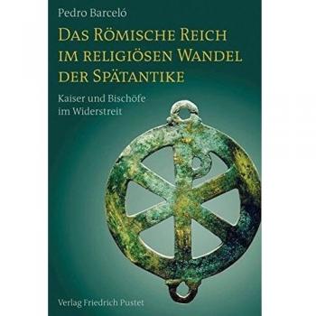 Das Römische Reich im religiösen Wandel der Spätantike