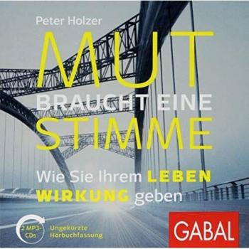 Mut braucht eine Stimme: Wie Sie Ihrem Leben Wirkung geben