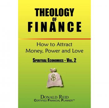 Theology of Finance: How to Attract Money, Power and Love: Spiritual Economics