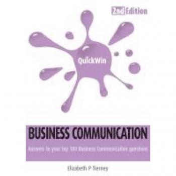 Quick Win Business Communication 2e: Answers to Your Top 100 Business Communication Questions