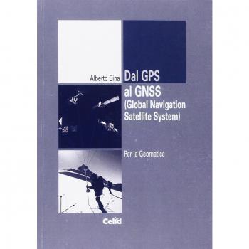 Dal GPS al GNSS (Global Navigation Satellite System). Per la geomatica