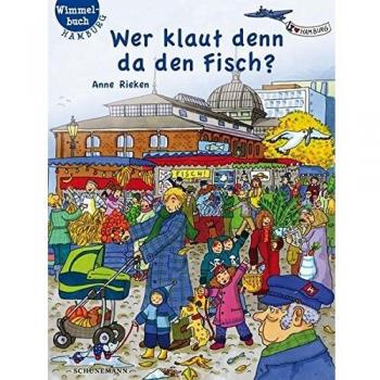 Anne Rieken Wer Klaut Denn Da Den Fisch?: Hamburg-Wimmelbuch