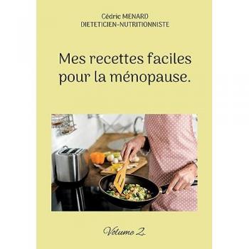 Mes recettes faciles pour la ménopause.: Volume 2. (Savoir quoi manger tout simplement...)