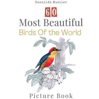 60 Most Beautiful Birds of the World Picture Book