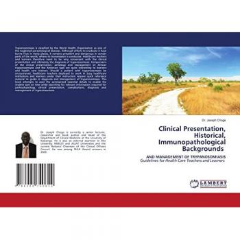 Clinical Presentation, Historical, Immunopathological Backgrounds: AND MANAGEMENT OF TRYPANOSOMIASIS Guidelines for Health Care Teachers and Learners