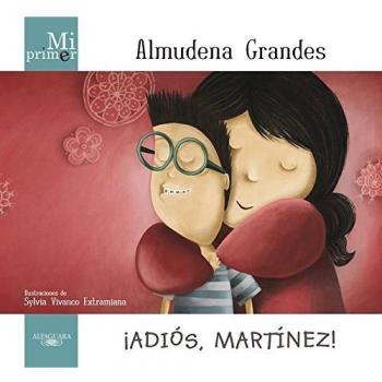 MI PRIMER ALMUDENA GRANDES. ¡ADIÓS, MARTÍNEZ!