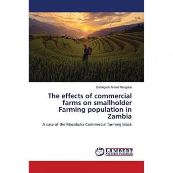 Arnold Mangaba, Darlington: The effects of commercial farms on smallholder Farming population in Zambia