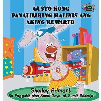 Gusto Kong Panatilihing Malinis ang Aking Kuwarto: I Love to Keep My Room Clean (Tagalog Edition) (Tagalog Bedtime Collection)