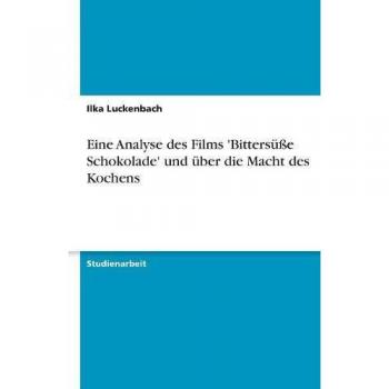 Eine Analyse des Films 'Bittersáe Schokolade' und ber die Macht des Kochens