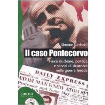 Il caso Pontecorvo. Fisica nucleare, politica e servizi di sicurezza nella guerra fredda