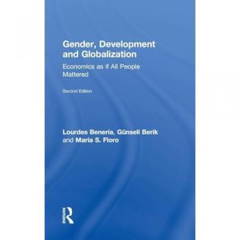 Gender, Development and Globalization: Economics as if All People Mattered