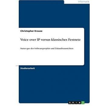 Voice over IP versus klassisches Festnetz: Status quo des Softwareprojekts und Zukunftsaussichten