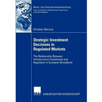 Strategic Investment Decisions in Regulated Markets: The Relationship Between Infrastructure Investments and Regulation in European Broadband