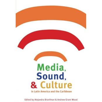 Alejandra Bronfman Media, Sound, & Culture In Latin America And The Caribbean (Pitt Latin American)