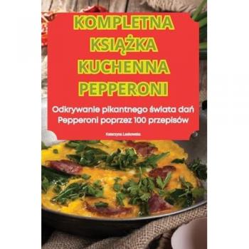 Katarzyna Laskowska: KOMPLETNA KSI¿¿KA KUCHENNA PEPPERONI