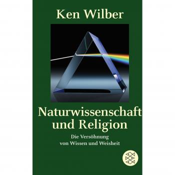 Naturwissenschaft und Religion: Die Versöhnung von Wissen und Weisheit