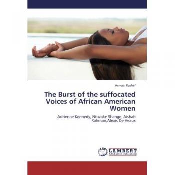 The Burst of the suffocated Voices of African American Women: Adrienne Kennedy, Ntozake Shange, Aishah Rahman,Alexis De Veaux