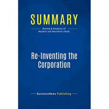 Summary: Re-Inventing the Corporation