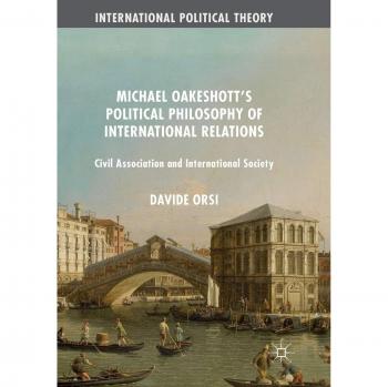 Michael Oakeshott's Political Philosophy of International Relations: Civil Association and International Society
