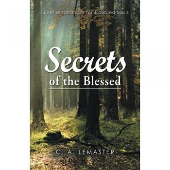 Secrets of the Blessed: Quiet Meditations for Troubled Souls