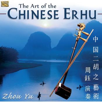 Zhou Yu The Art of the Chinese Erhu (CD) Album