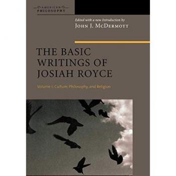The Basic Writings of Josiah Royce, Volume I: Culture, Philosophy, and Religion (American Philosophy, Band 17)