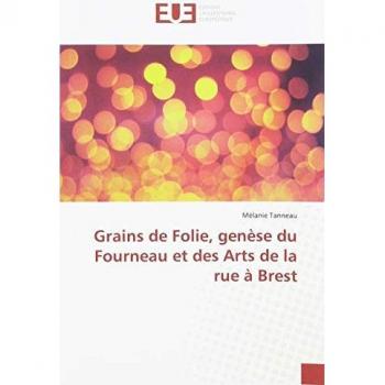 Grains de Folie, genèse du Fourneau et des Arts de la rue à Brest