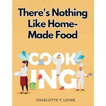 Charlotte T. Leone: There's Nothing Like Home-Made Food