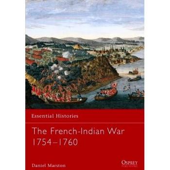 The French-Indian War 1754-1760 (Essential Histories, Band 44)