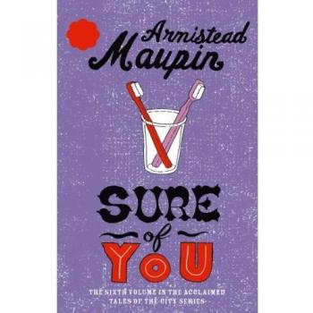 Armistead Maupin Sure Of You: Tales Of The City Sequence, Volume 6