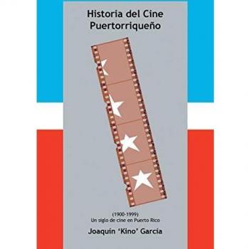 Historia del Cine Puertorriqueño: (1900-1999) (UN SIGLO DE CINE EN PUERTO RICO)