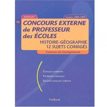 Concours externe de professeur des écoles : Histoire-Géographie, 12 sujets corrigés, sessions 2000-2004