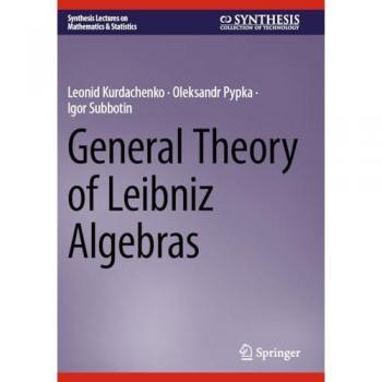 General Theory of Leibniz Algebras (Synthesis Lectures on Mathematics & Statistics)