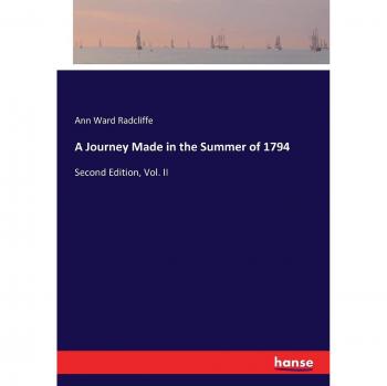 A Journey Made in the Summer of 1794: Second Edition, Vol. II