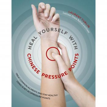 Heal Yourself with Chinese Pressure Points: Treat common ailments and stay healthy using 12 key acupressure points