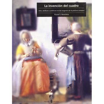 La invención del cuadro: Arte, artífices y artificios en los orígenes de la pintura europea (Tapa blanda).