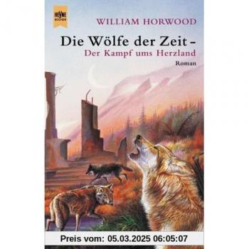 William Horwood Die Wölfe Der Zeit 2. Der Kampf Um Das Herzland.