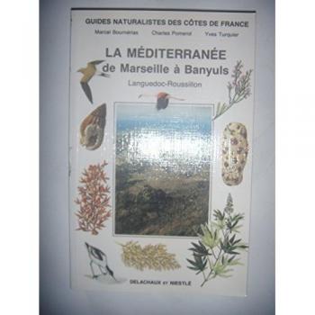 Guides naturalistes des côtes de France Tome 9 : La Méditerranée de Marseille à Banyuls (Beautes Nature)