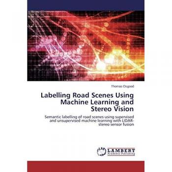 Labelling Road Scenes Using Machine Learning and Stereo Vision: Semantic labelling of road scenes using supervised and unsupervised machine learning with LIDAR-stereo sensor fusion