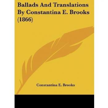 Brooks, Constantina E.: Ballads And Translations By Constantina E. Brooks (1866)