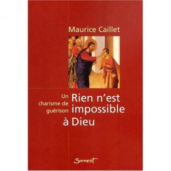 Rien n'est impossible a dieu. un charisme de guérison