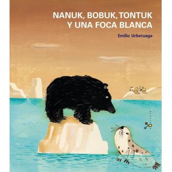NANUK BOBUK TONTUK Y UNA FOCA BLANCA