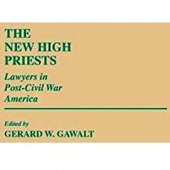 The New High Priests: Lawyers in Post-Civil War America (Contributions in Legal Studies)