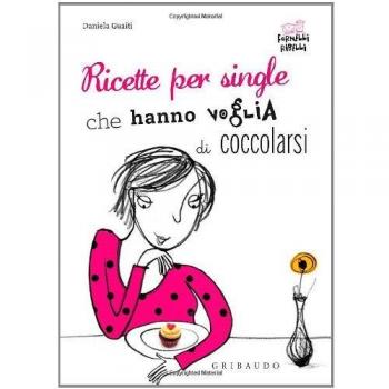 Ricette per single che hanno voglia di coccolarsi