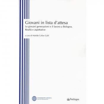 Giovani in lista di attesa. Le giovani generazioni e il lavoro a Bologna. Realtà e aspettative